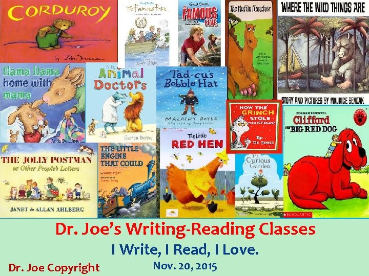 Dr. Joe’s Writing-Reading Classes I Write, I Read, I Love. Dr. Joe Copyright Nov.