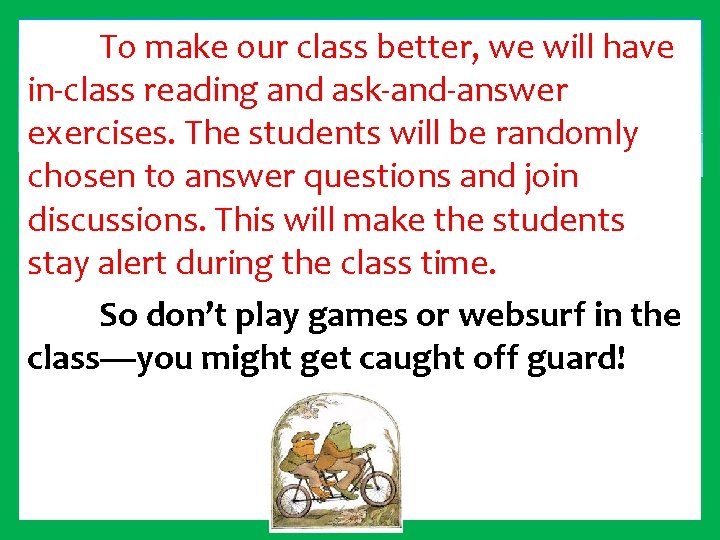 To make our class better, we will have in-class reading and ask-and-answer exercises. The