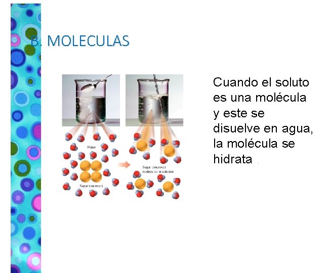 B. MOLECULAS Cuando el soluto es una molécula y este se disuelve en agua,