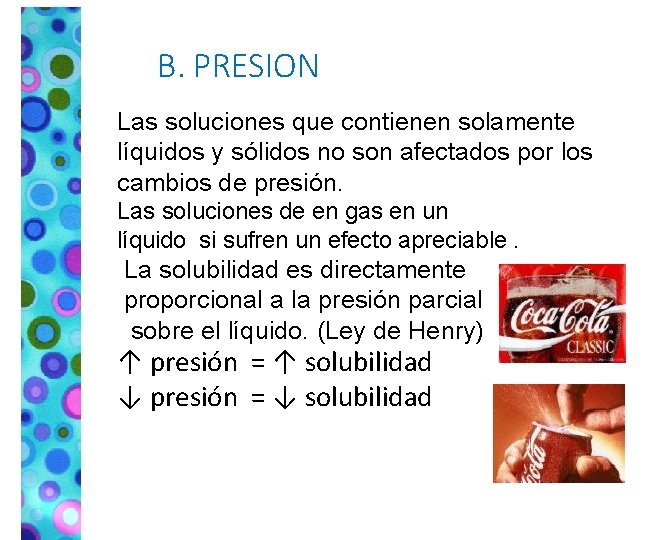 B. PRESION Las soluciones que contienen solamente líquidos y sólidos no son afectados por