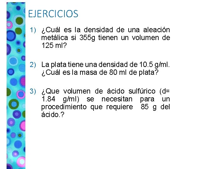 EJERCICIOS 1) ¿Cuál es la densidad de una aleación metálica si 355 g tienen