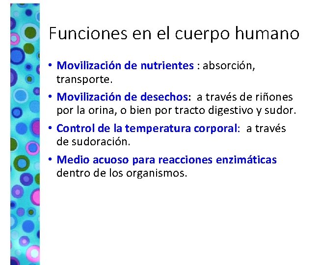 Funciones en el cuerpo humano • Movilización de nutrientes : absorción, transporte. • Movilización