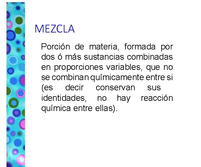 MEZCLA Porción de materia, formada por dos ó más sustancias combinadas en proporciones variables,