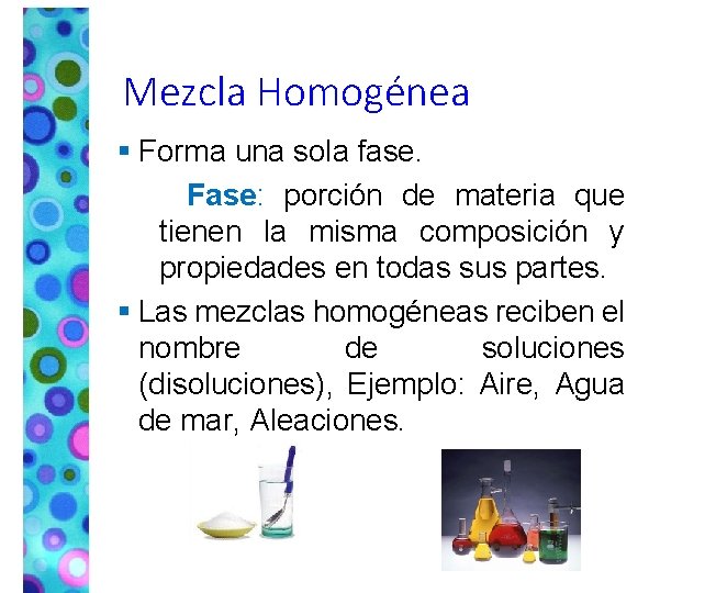 Mezcla Homogénea § Forma una sola fase. Fase: porción de materia que tienen la
