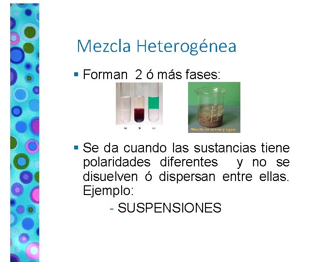 Mezcla Heterogénea § Forman 2 ó más fases: § Se da cuando las sustancias