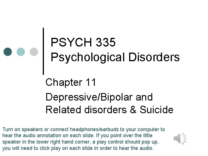 PSYCH 335 Psychological Disorders Chapter 11 Depressive/Bipolar and Related disorders & Suicide Turn on
