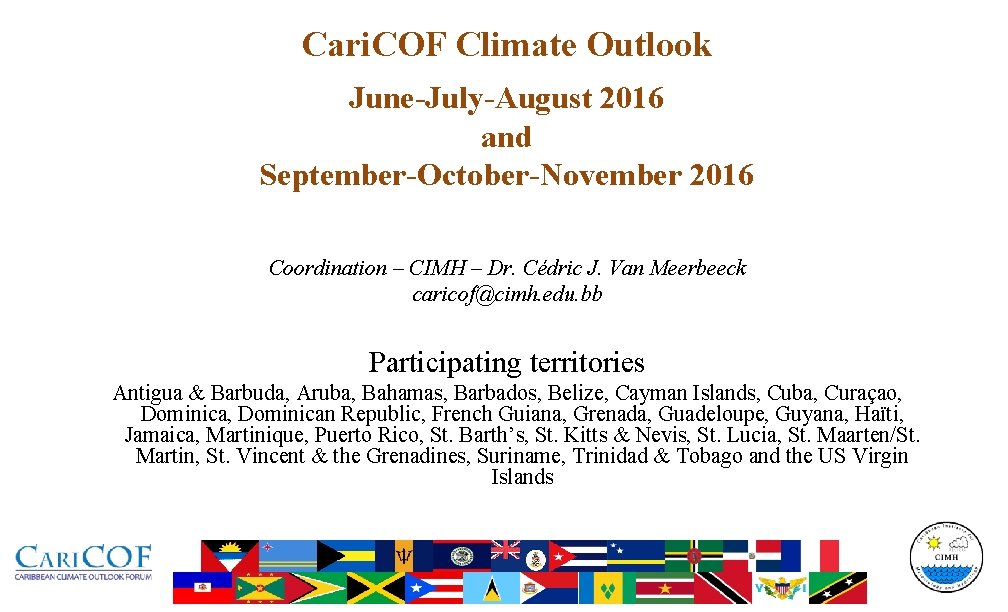 Cari. COF Climate Outlook June-July-August 2016 and September-October-November 2016 Coordination – CIMH – Dr.