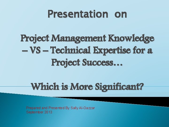 Presentation on Project Management Knowledge – VS – Technical Expertise for a Project Success…