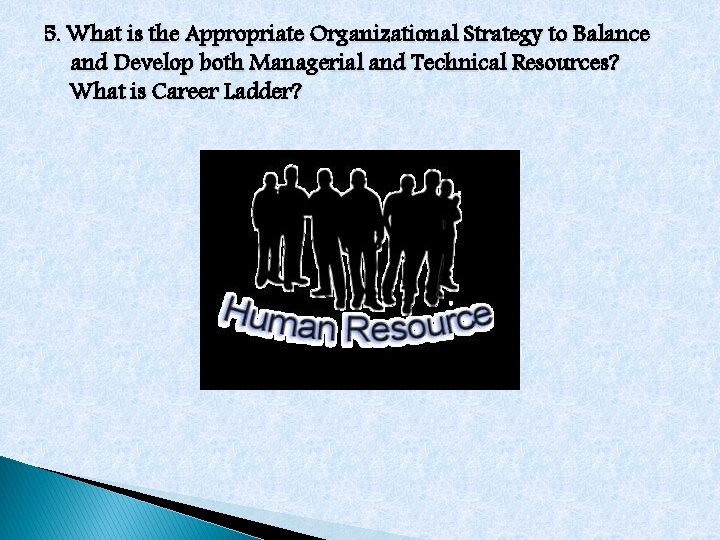 5. What is the Appropriate Organizational Strategy to Balance and Develop both Managerial and