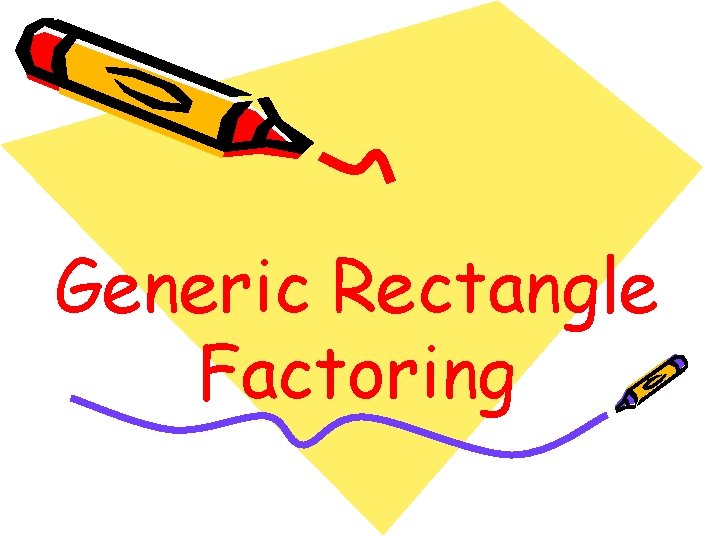 Generic Rectangle Factoring 