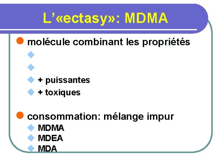 L’ «ectasy» : MDMA l molécule combinant les propriétés u u u + puissantes