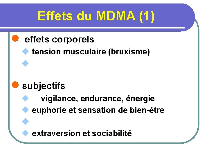 Effets du MDMA (1) l effets corporels u tension musculaire (bruxisme) u l subjectifs