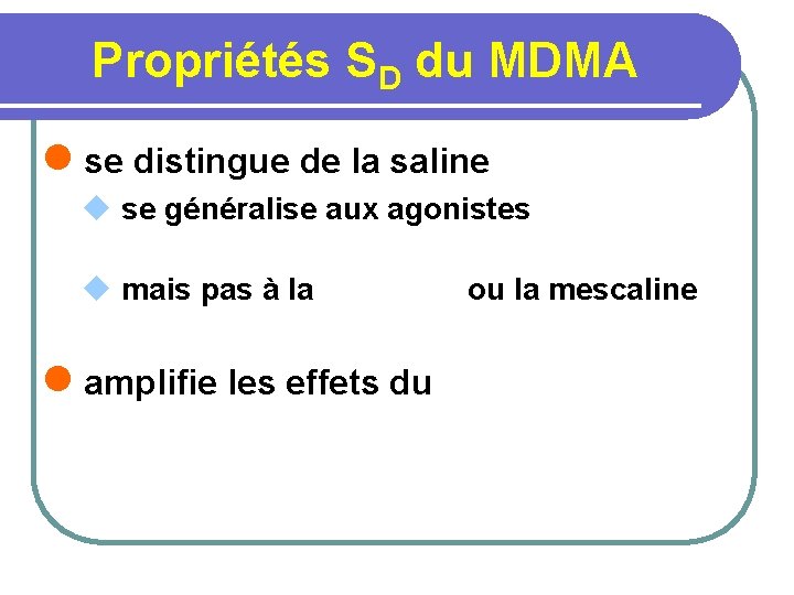 Propriétés SD du MDMA l se distingue de la saline u se généralise aux