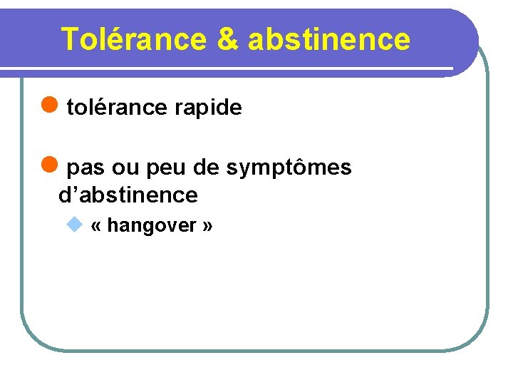 Tolérance & abstinence l tolérance rapide l pas ou peu de symptômes d’abstinence u