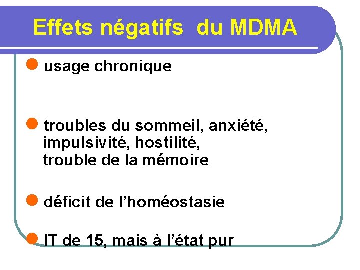 Effets négatifs du MDMA l usage chronique l troubles du sommeil, anxiété, impulsivité, hostilité,