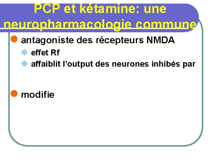 PCP et kétamine: une neuropharmacologie commune l antagoniste des récepteurs NMDA u effet Rf