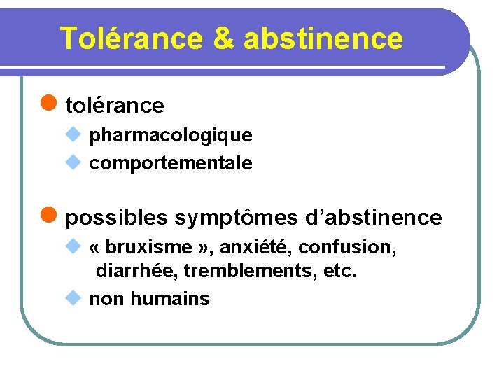 Tolérance & abstinence l tolérance u pharmacologique u comportementale l possibles symptômes d’abstinence u