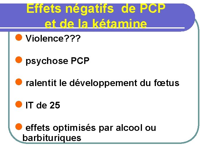 Effets négatifs de PCP et de la kétamine l Violence? ? ? l psychose
