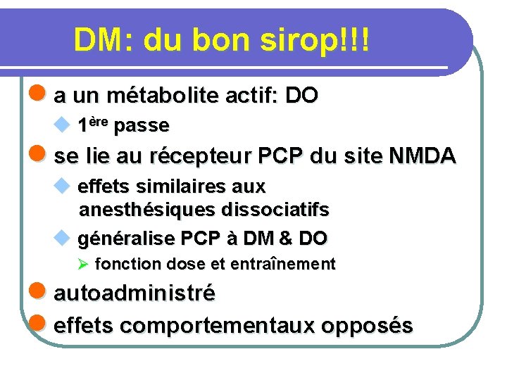 DM: du bon sirop!!! l a un métabolite actif: DO u 1ère passe lie