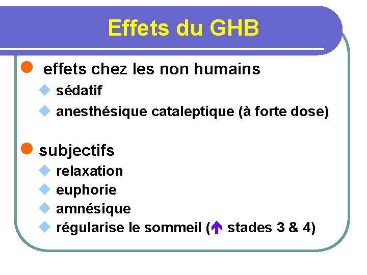 Effets du GHB l effets chez les non humains u sédatif u anesthésique cataleptique
