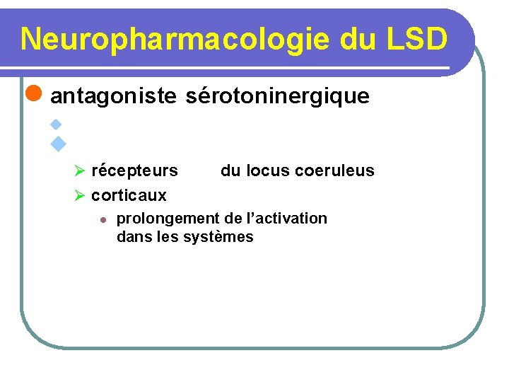 Neuropharmacologie du LSD l antagoniste sérotoninergique u u Ø récepteurs du locus coeruleus Ø