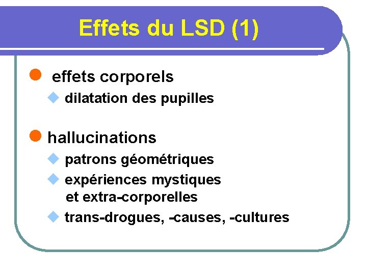 Effets du LSD (1) l effets corporels u dilatation des pupilles l hallucinations u