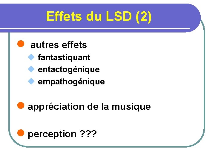 Effets du LSD (2) l autres effets u fantastiquant u entactogénique u empathogénique l
