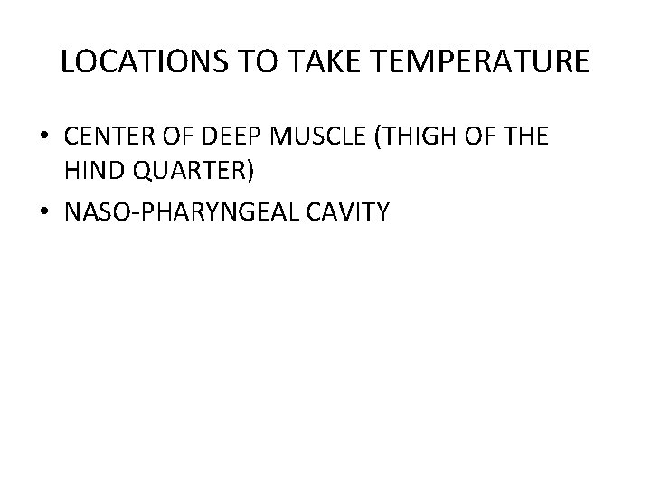 LOCATIONS TO TAKE TEMPERATURE • CENTER OF DEEP MUSCLE (THIGH OF THE HIND QUARTER)