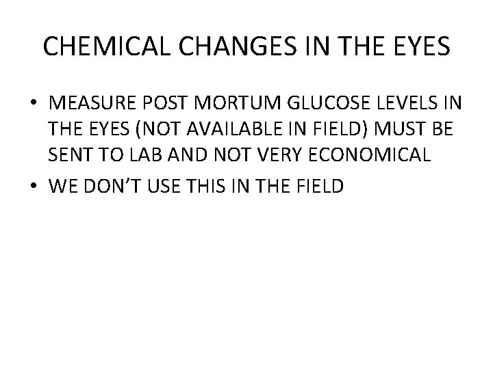 CHEMICAL CHANGES IN THE EYES • MEASURE POST MORTUM GLUCOSE LEVELS IN THE EYES