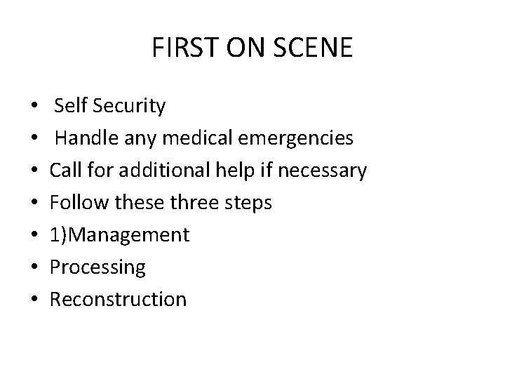 FIRST ON SCENE • • Self Security Handle any medical emergencies Call for additional