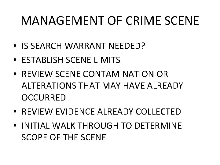 MANAGEMENT OF CRIME SCENE • IS SEARCH WARRANT NEEDED? • ESTABLISH SCENE LIMITS •