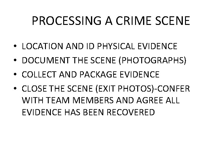 PROCESSING A CRIME SCENE • • LOCATION AND ID PHYSICAL EVIDENCE DOCUMENT THE SCENE