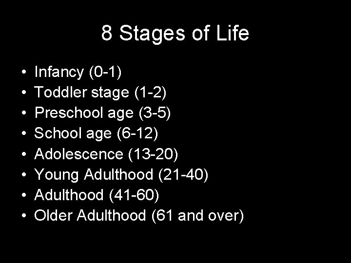 8 Stages of Life • • Infancy (0 -1) Toddler stage (1 -2) Preschool
