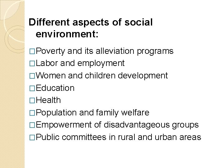 Different aspects of social environment: �Poverty and its alleviation programs �Labor and employment �Women