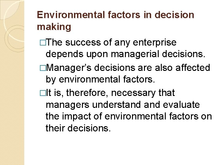 Environmental factors in decision making �The success of any enterprise depends upon managerial decisions.