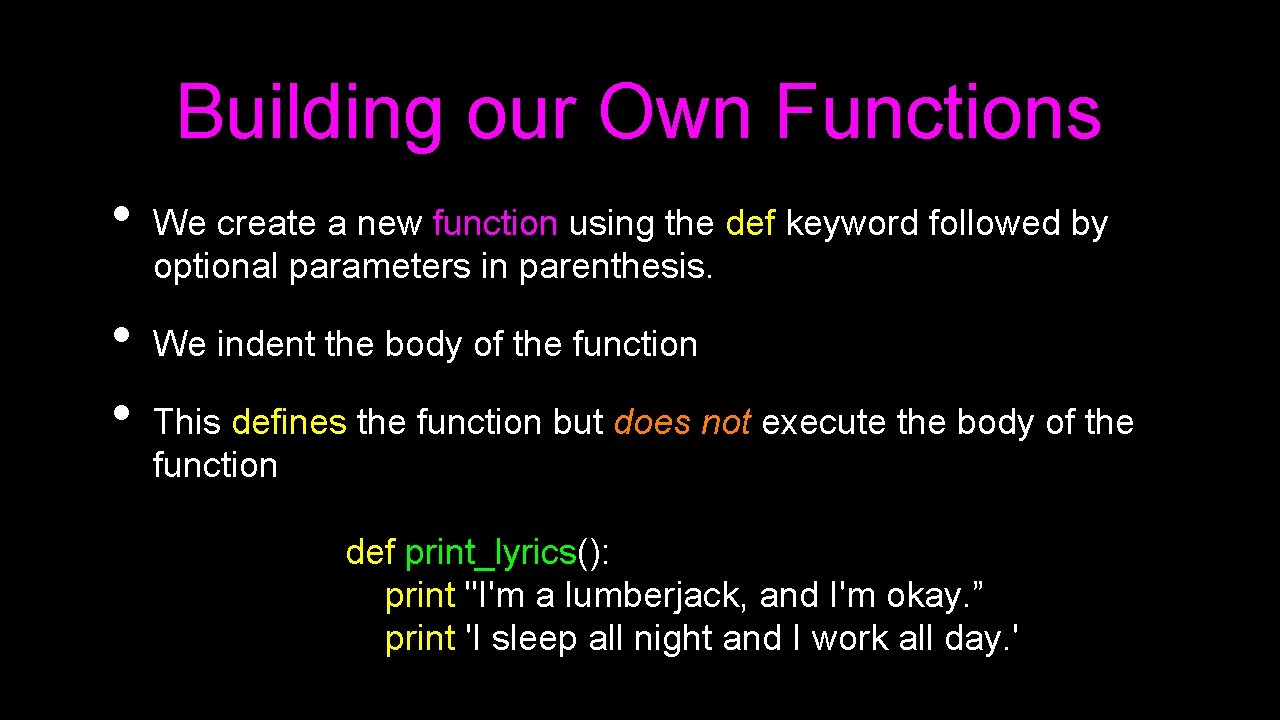 Building our Own Functions • • • We create a new function using the