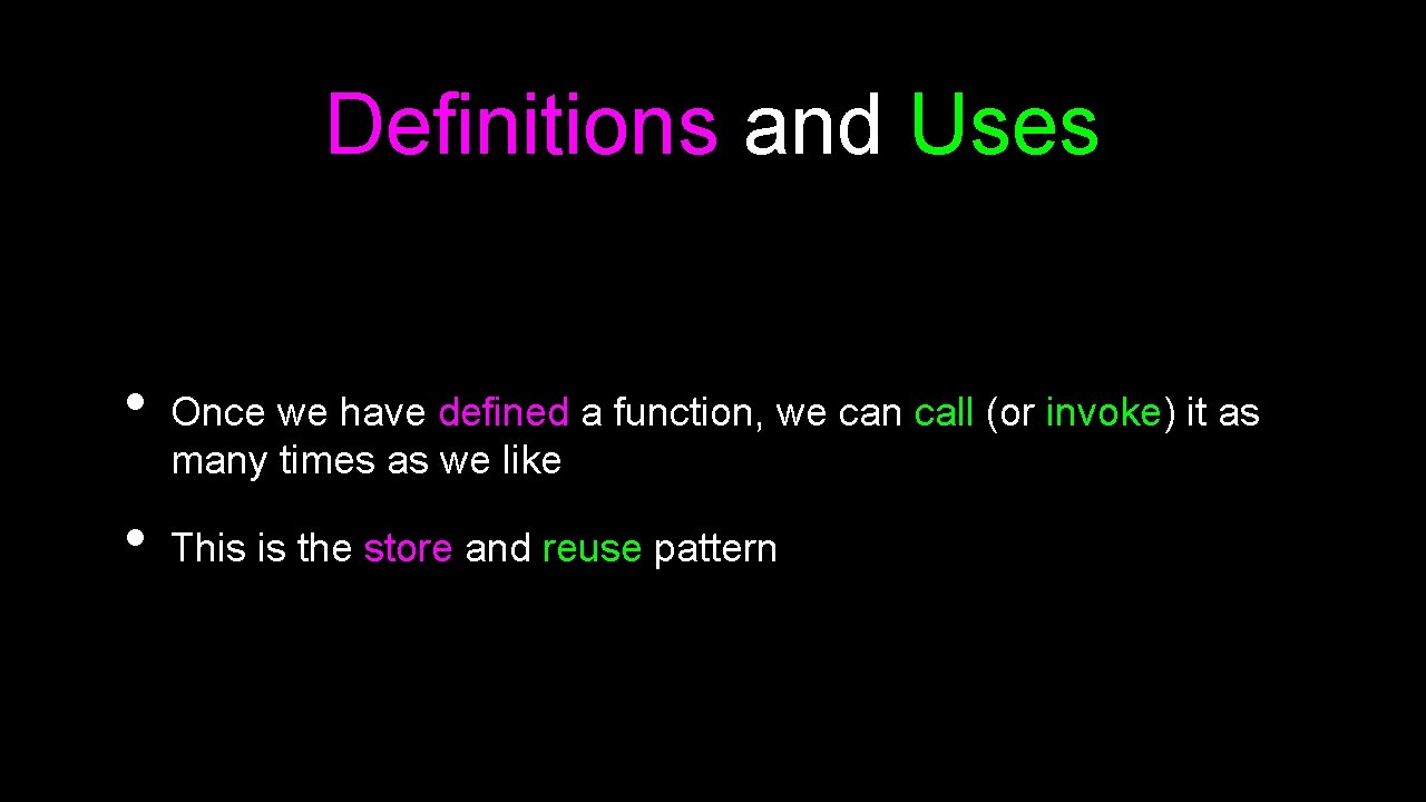 Definitions and Uses • • Once we have defined a function, we can call