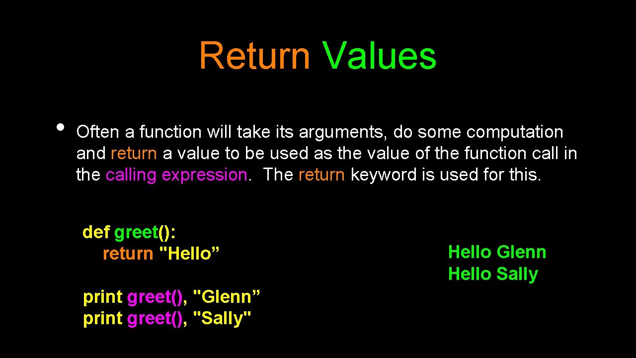 Return Values • Often a function will take its arguments, do some computation and