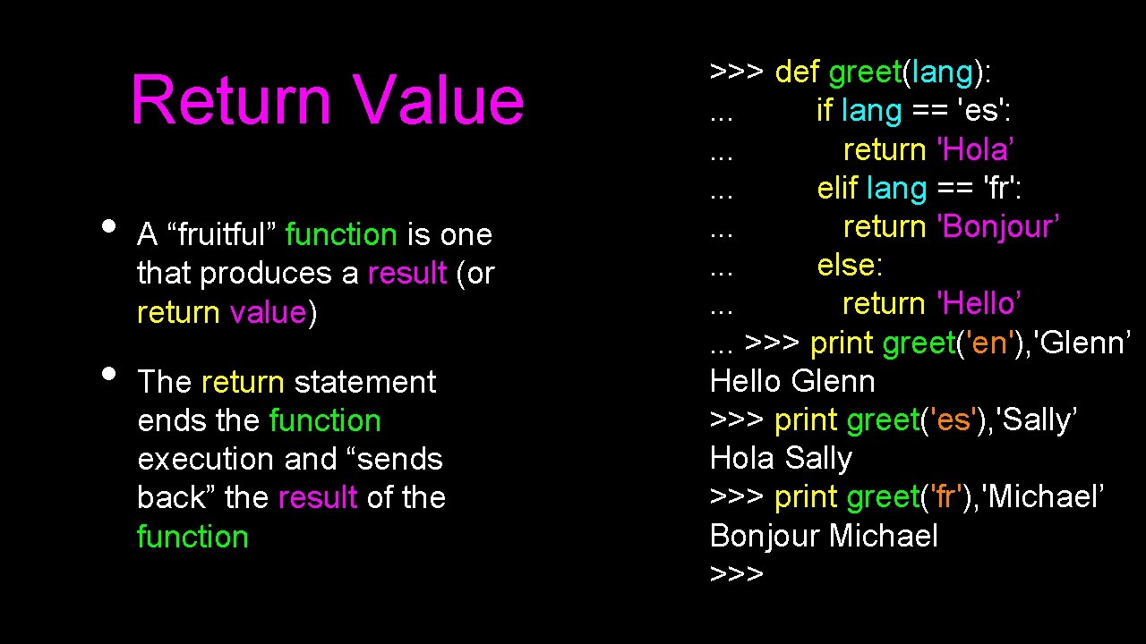 Return Value • • A “fruitful” function is one that produces a result (or