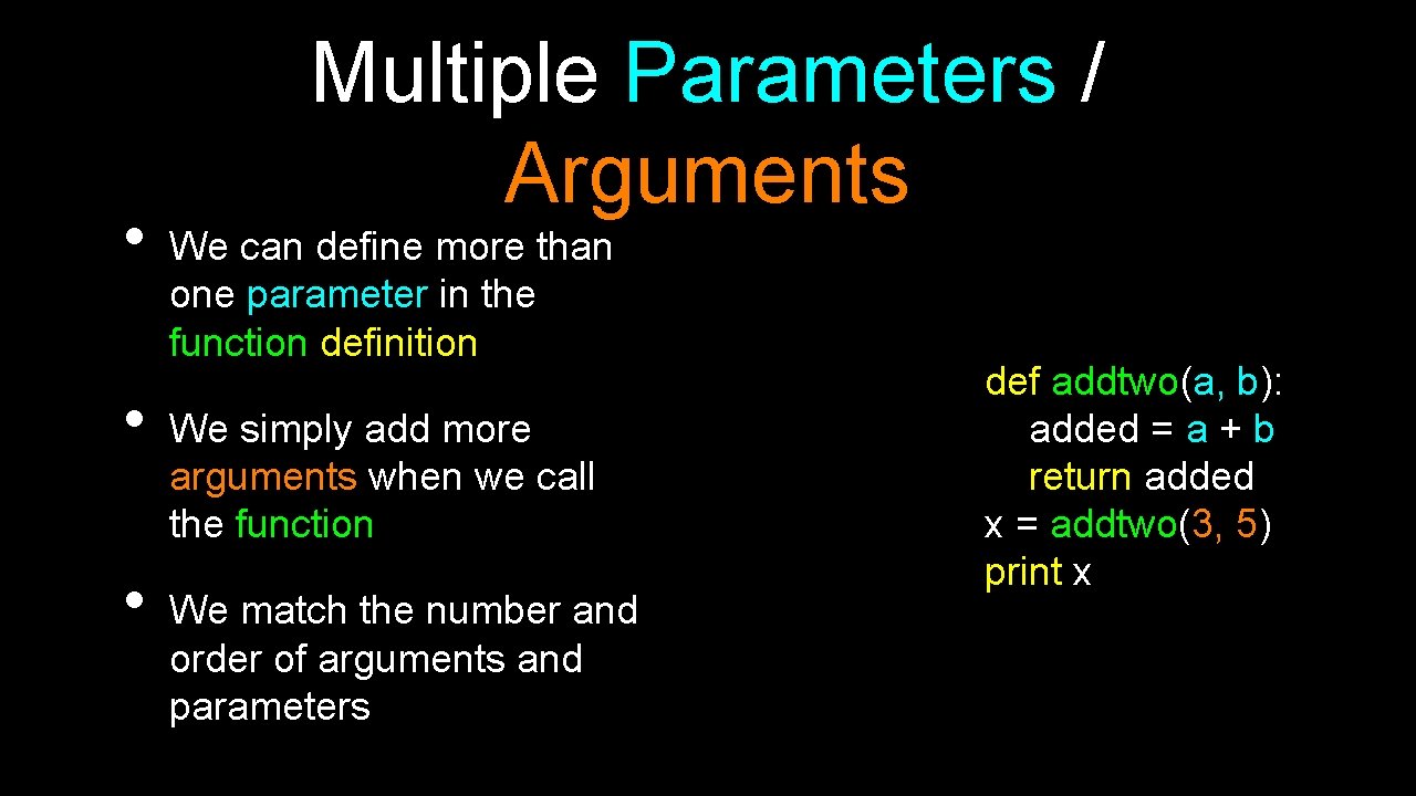  • • • Multiple Parameters / Arguments We can define more than one