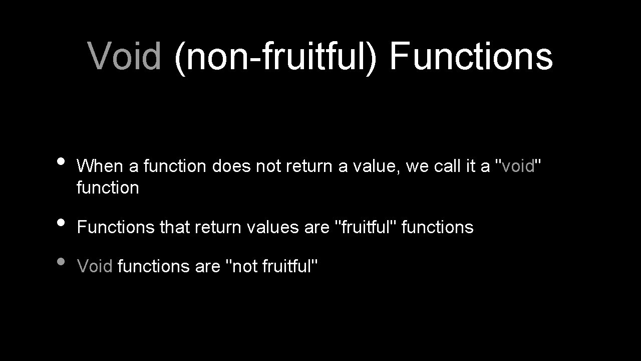 Void (non-fruitful) Functions • • • When a function does not return a value,