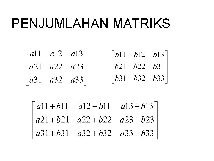 PENJUMLAHAN MATRIKS PENJUMLAHAN MATRIKS