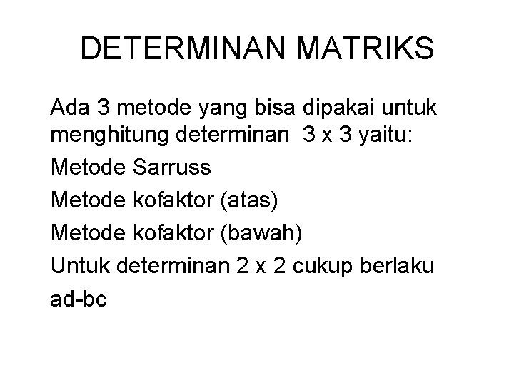 DETERMINAN MATRIKS Ada 3 metode yang bisa dipakai untuk menghitung determinan 3 x 3