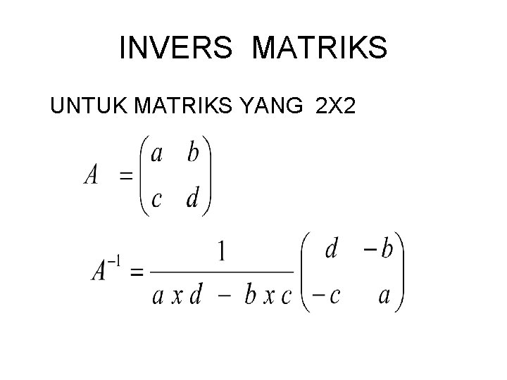 INVERS MATRIKS UNTUK MATRIKS YANG 2 X 2 INVERS MATRIKS UNTUK MATRIKS YANG 2 X 2