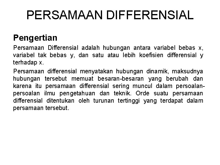 PERSAMAAN DIFFERENSIAL Pengertian Persamaan Differensial adalah hubungan antara variabel bebas x, variabel tak bebas PERSAMAAN DIFFERENSIAL Pengertian Persamaan Differensial adalah hubungan antara variabel bebas x, variabel tak bebas