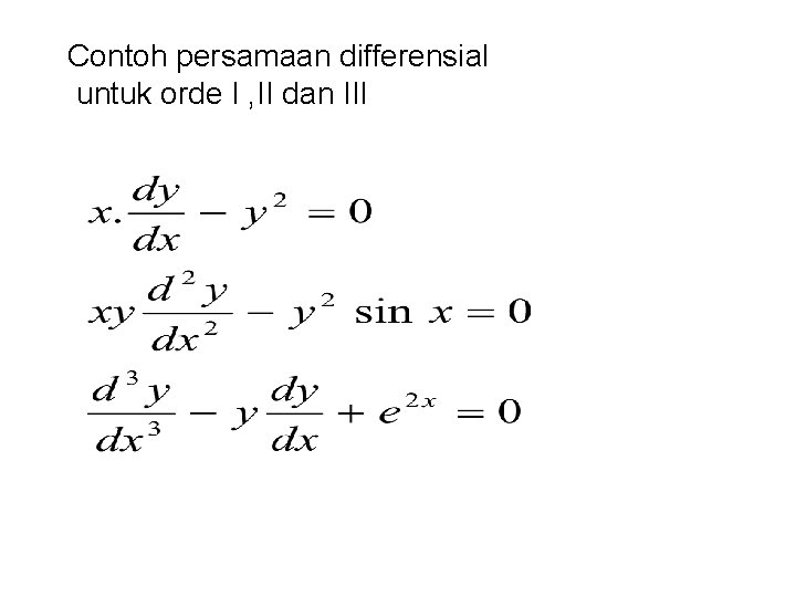 Contoh persamaan differensial untuk orde I , II dan III 