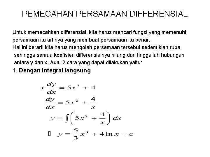 PEMECAHAN PERSAMAAN DIFFERENSIAL Untuk memecahkan differensial, kita harus mencari fungsi yang memenuhi persamaan itu PEMECAHAN PERSAMAAN DIFFERENSIAL Untuk memecahkan differensial, kita harus mencari fungsi yang memenuhi persamaan itu