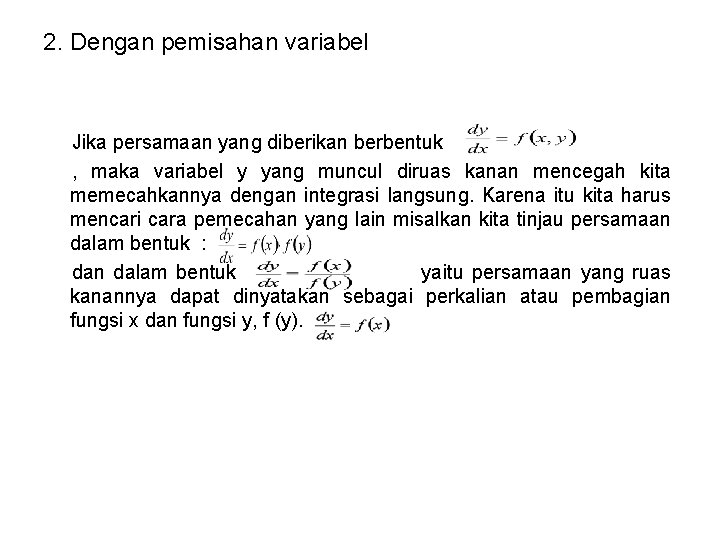 2. Dengan pemisahan variabel Jika persamaan yang diberikan berbentuk , maka variabel y yang