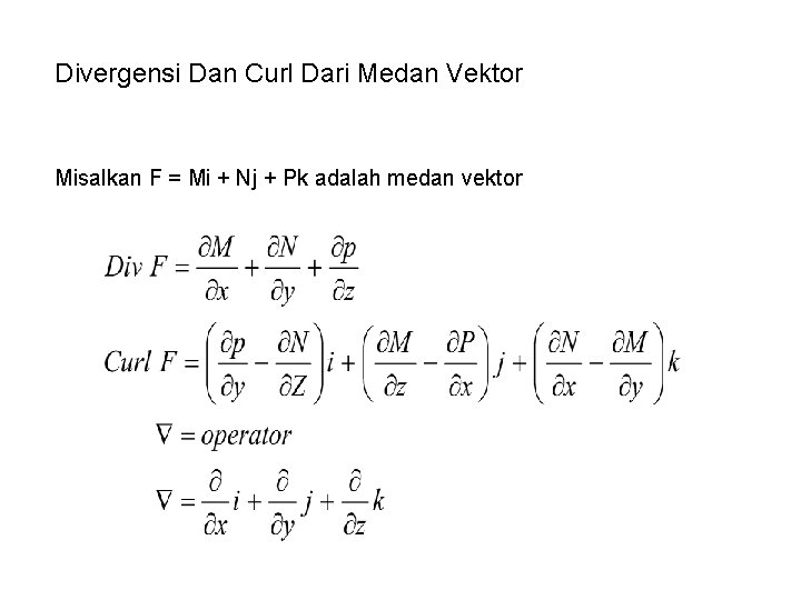 Divergensi Dan Curl Dari Medan Vektor Misalkan F = Mi + Nj + Pk Divergensi Dan Curl Dari Medan Vektor Misalkan F = Mi + Nj + Pk