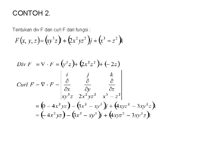 CONTOH 2. Tentukan div F dan curl F dari fungsi : 